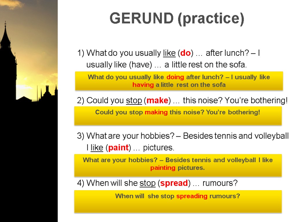 GERUND (practice) 1) What do you usually like (do) … after lunch? – I
